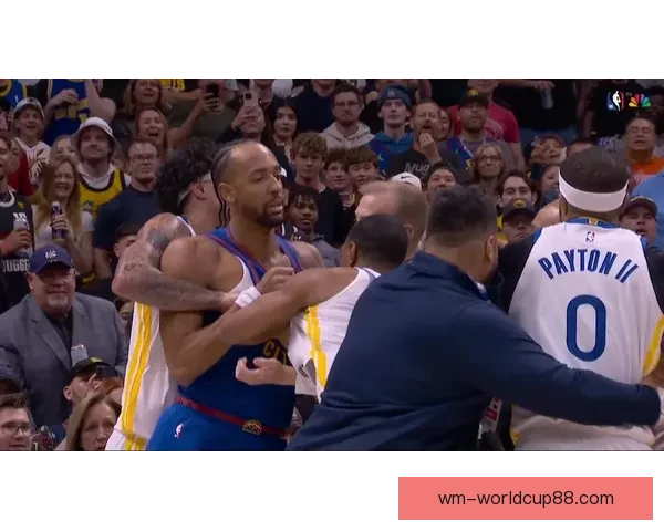 火药味浓烈勇士掘金球员冲突升级佩顿纳吉梅尔顿三人同时吃T